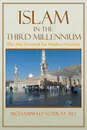 Islam in the Third Millennium. The Way Forward for Modern Muslims - Mohammad Soukat Ali