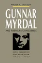 Gunnar Myrdal and America's Conscience. Social Engineering and Racial Liberalism, 1938-1987 - Walter A. Jackson