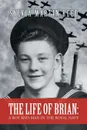 The Life of Brian. A Boy and Man in the Royal Navy - Sylvia Martin Reed