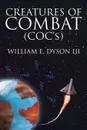 Creatures of Combat (COC's) - William E. Dyson III