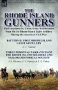 The Rhode Island Gunners. Four Accounts by Union Army Artillerymen from the 1st Rhode Island Light Artillery During the American Civil War-Battery D, First Rhode Island Light Artillery by G. C. Sumner & Three Personal Narratives of the Rhode Islan... - G. C. Sumner, J. A. Monroe, E. K. Parker