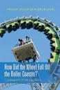 How Did the Wheel Fall Off the Roller Coaster?. Confessions of an Inspector - Frank Snowden-Brubaker