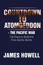Countdown to Atomgeddon. The Pacific War - James Howell
