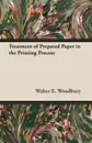 Treatment of Prepared Paper in the Printing Process - Walter E. Woodbury