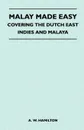 Malay Made Easy - Covering The Dutch East Indies And Malaya - A. W. Hamilton