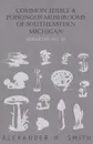 Common Edible and Poisonous Mushrooms of Southeastern Michigan - Alexander H. Smith