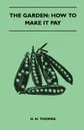 The Garden. How To Make It Pay - H. H. Thomas