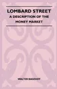 Lombard Street - A Description Of The Money Market - Walter Bagehot