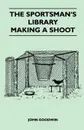 The Sportsman's Library - Making A Shoot - John Goodwin