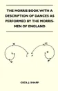 The Morris Book With A Description Of Dances As Performed By The Morris-Men Of England - Cecil J. Sharp