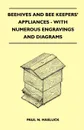 Beehives And Bee Keepers' Appliances - With Numerous Engravings And Diagrams - Paul N. Hasluck