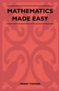 Mathematics Made Easy - Henry Thomas