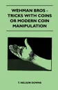 Wehman Bros - Tricks With Coins Or Modern Coin Manipulation - T. Nelson Downs