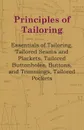 Principles Of Tailoring - Essentials Of Tailoring, Tailored Seams And Plackets, Tailored Buttonholes, Buttons, And Trimmings, Tailored Pockets - Anon