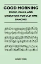 Good Morning - Music, Calls, and Directions for Old-Time Dancing - Henry Jr. Ford