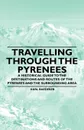 Travelling Through the Pyrenees - A Historical Guide to the Destinations and Routes of the Pyrenees and the Surrounding Area - Karl Baedeker