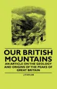 Our British Mountains - An Article on the Geology and Origins of the Peaks of Great Britain - J E Taylor