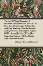 The Art Of Wing Shooting, A Practical Treatise On The Use Of The Shot-Gun Illustrating, By Sketches And Easy Reading, How To Become An Expert Shot. A Complete Expose Of The Scientific Use Of The Shot-Gun; Also Treating Of The Habits And Resorts Of... - William Bruce Leffingwell