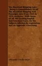 The Merchant Shipping Laws - Being A Consolidation Of All The Merchant Shipping And Passenger Acts From 1854 To 1876, Inclusive - With Notes Of All The Leading English And American Cases On The Subjects Affected By Legislation; And An Appendix Con... - Alexander Charles Boyd