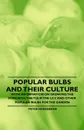 Popular Bulbs and their Culture - With Information on Growing the Hyacinth, the Tulip, the Lily and Other Popular Bulbs for the Garden - Peter Henderson