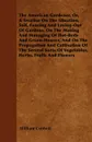 The American Gardener, Or, A Treatise On The Situation, Soil, Fencing And Laying-Out Of Gardens, On The Making And Managing Of Hot-Beds And Green-Houses, And On The Propagation And Cultivation Of The Sereral Sorts Of Vegetables, Herbs, Fruits And ... - William Cobbett