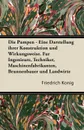 Die Pumpen - Eine Darstellung Ihrer Konstruktion Und Wirkungsweise. Fur Ingenieure, Techniker, Maschinenfabrikanten, Brunnenbauer Und Landwirte - Friedrich K. Nig, Friedrich Konig