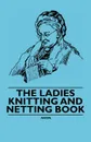 The Ladies Knitting and Netting Book - Anon.