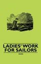 Ladies' Work for Sailors - Anon.