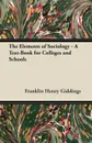 The Elements of Sociology - A Text-Book for Colleges and Schools - Franklin Henry Giddings