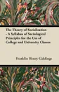 The Theory of Socialization - A Syllabus of Sociological Principles for the Use of College and University Classes - Franklin Henry Giddings