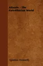 Atlantis - The Antediluvian World - Ignatius Donnelly