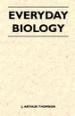 Everyday Biology - J. Arthur Thomson