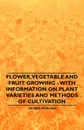 Flower, Vegetable and Fruit Growing - With Information on Plant Varieties and Methods of Cultivation - George Morland