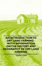 An Introduction to Dry Land Farming - With Information on the History and Geography of Dry Land Farming - Thomas Shaw
