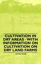 Cultivation in Dry Areas - With Information on Cultivation on Dry Land Farms - Thomas Shaw