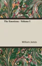 The Emotions - Volume I - William James, Carl Georg Lange