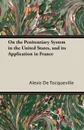 On the Penitentiary System in the United States, and Its Application in France - Alexis De Tocqueville, G. De Beaumont