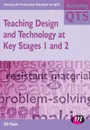 Teaching Design and Technology at Key Stages 1 and 2 - Gill Hope