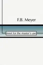 Meet for the Master's Use - F. B. Meyer