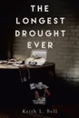 The Longest Drought Ever - Keith L. Bell