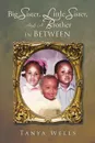 Big Sister, Little Sister, and a Brother In Between - Tanya Wells