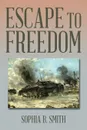 Escape to Freedom - Sophia B. Smith