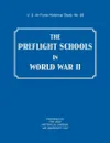 The Preflight Schools in World War II (US Air Forces Historical Studies. No. 90) - USAF Historical Division, Research Studies Institute, Air University