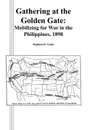 Gathering at the Golden Gate. Mobilizing for War in the Philippines, 1898 - Stephen D. Coats, Combat Studies Institute Press