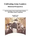 Cultivating Army Leaders. Historical Perspectives. The Proceedings of the Combat Studies Institute 2010 Military History Symposium - Roderick M. Cox, Combat Studies Institute Press