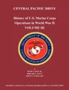 History of U.S. Marine Corps Operations in World War II. Volume III. Central Pacific Drive - Henry I. Shaw, Bernard C. Nalty, US Marine Corps Historical Branch