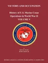 History of U.S. Marine Corps Operations in World War II. Volume V. Victory and Occupation - Benis M. Frank, Henry I. Shaw, US Marine Corps Historical Branch