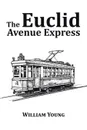 The Euclid Avenue Express - William Young