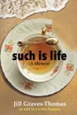 Such Is Life. A Memoir by Jill Graves-Thomas - Jill Graves-Thomas