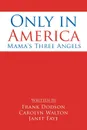 Only in America. Mama's Three Angels - Frank Dodson, Carolyn Walton, Janet Faye